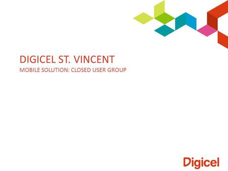 DIGICEL ST. VINCENT MOBILE SOLUTION: CLOSED USER GROUP.