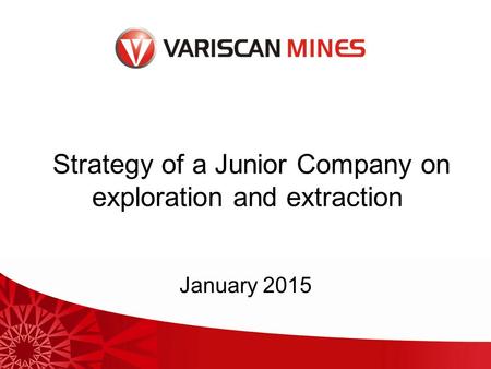 January 2015 Strategy of a Junior Company on exploration and extraction.