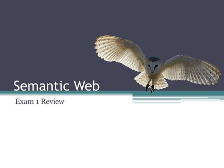 Semantic Web Exam 1 Review.