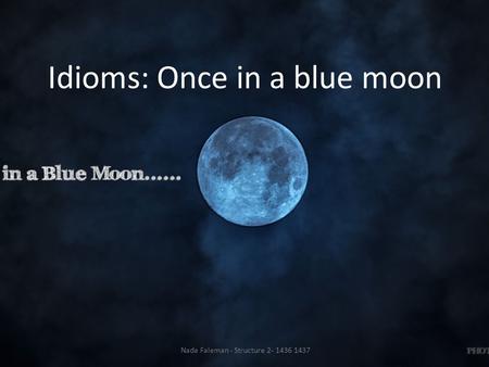 Idioms: Once in a blue moon