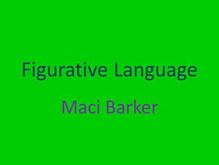 Figurative Language Maci Barker. Simile Simile: comparing 2 unlike things using like or as Example: That ballerina is like a graceful flamingo happily.