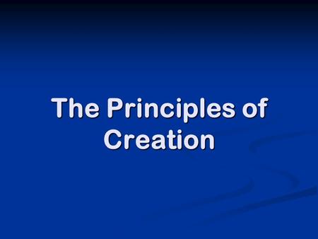 The Principles of Creation. What is the purpose of life? What is God like?