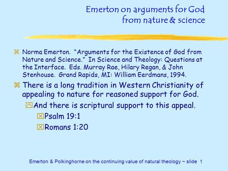 Emerton & Polkinghorne on the continuing value of natural theology ~ slide 1 Emerton on arguments for God from nature & science zNorma Emerton. “Arguments.