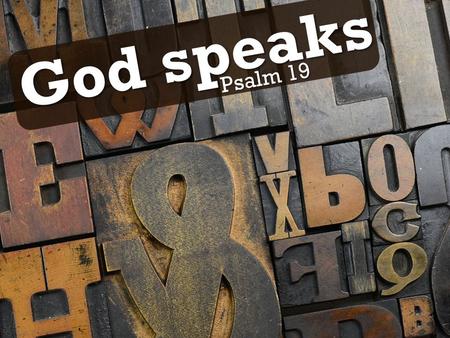 God speaks Psalm 19. God speaks …through creation Psalm 19.