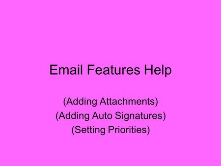 Email Features Help (Adding Attachments) (Adding Auto Signatures) (Setting Priorities)