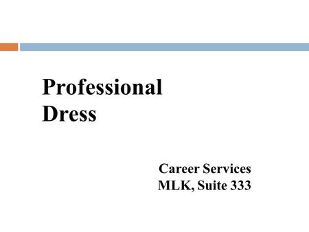 Professional Dress Career Services MLK, Suite 333.