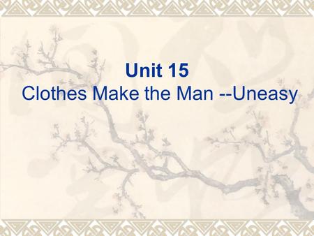 Unit 15 Clothes Make the Man --Uneasy.  What are the key words in the text?