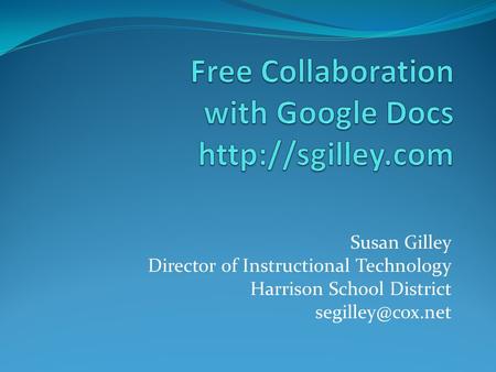 Susan Gilley Director of Instructional Technology Harrison School District