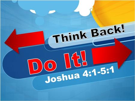 Joshua 4:1-5:1. Patient:“Doctor I forget things so easily” Patient:“What? Where am I? Why I’m here?” Doctor: “How fast do you forget things?”