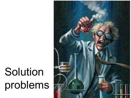 Solution problems. PercentAmountmixture 60%.6 x.6x 20%.25 1 End product-50%.5X+5.5(x+5) 1. How liters of a 60% solution must be added to 5 gallons of.