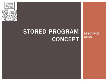 RESOURCE GUIDE STORED PROGRAM CONCEPT. Understand how the von Neumann architecture is constructed. Understand how the von Neumann architecture works.