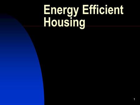 1 Energy Efficient Housing. 2 Why construct energy efficient structures? Bottom Line !!! Money It may save up to 60% of the cost to heat/cool the structure.