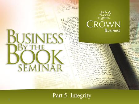 1 Part 5: Integrity. 2 Integrity “A good name is to be more desired than great riches, favor is better than silver and gold.” Proverbs 22:1.