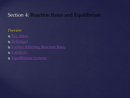 Preview  Key Ideas Key Ideas Key Ideas  Bellringer Bellringer  Factors Affecting Reaction Rates Factors Affecting Reaction Rates Factors Affecting Reaction.