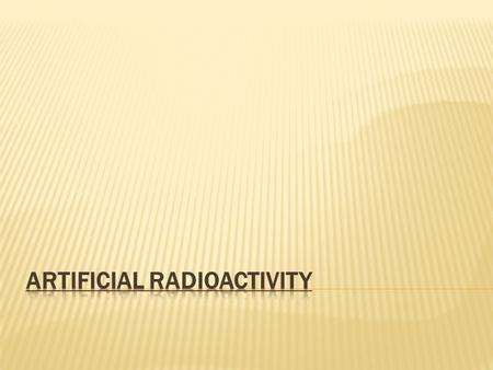 Artificial Radioactivity