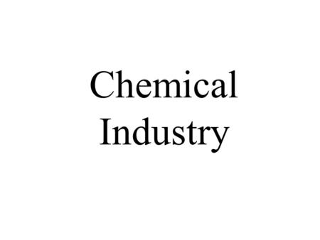 Chemical Industry. Top Ten Chemicals (World) 1.Sulphuric acid (H 2 SO 4 ) 2.Nitrogen (N 2 ) 3.Oxygen (O 2 ) 4.Ethene (C 2 H 4 ) 5.Lime (CaO) 6.Ammonia.