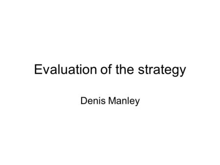 Evaluation of the strategy Denis Manley. Organizations are most vulnerable when they are at the peak of their success: can you think of any examples Strategy.