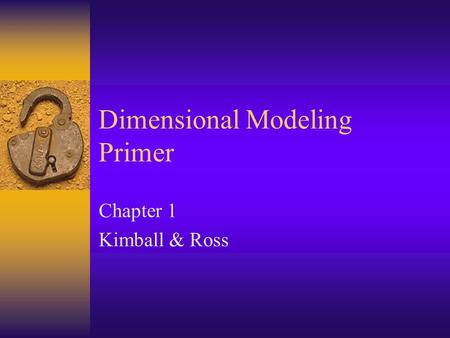 Dimensional Modeling Primer Chapter 1 Kimball & Ross.