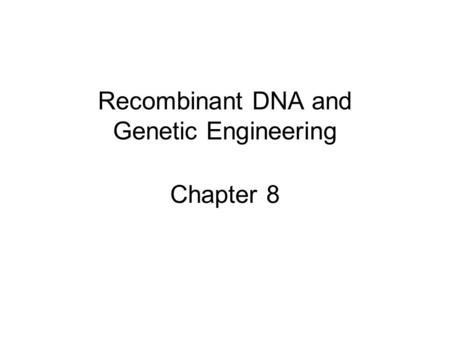 Recombinant DNA and Genetic Engineering