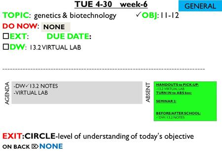 TUE 4-30 week-6 TOPIC: genetics & biotechnology  OBJ: 11-12 DO NOW :  EXT: DUE DATE:  DW : 13.2 VIRTUAL LAB -------------------------------------------------------------------------------