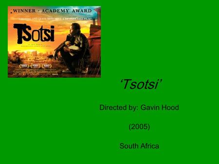 ‘Tsotsi’ Directed by: Gavin Hood (2005) South Africa.