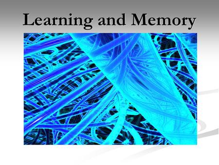 Learning and Memory. What is Learning? A relatively permanent change in behavior caused by experience A relatively permanent change in behavior caused.