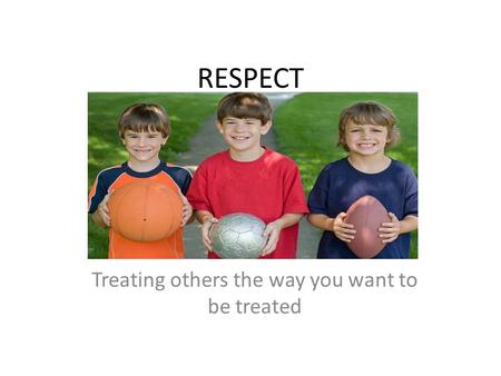 Treating others the way you want to be treated