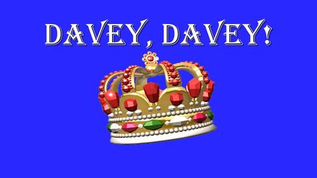 Davey, Davey! Show me the way to go Davey, Davey! So, Lord that You will know (repeat)