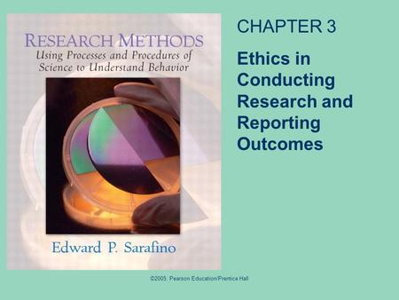 ©2005, Pearson Education/Prentice Hall CHAPTER 3 Ethics in Conducting Research and Reporting Outcomes.