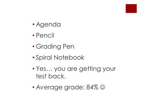 Agenda Pencil Grading Pen Spiral Notebook Yes… you are getting your test back. Average grade: 84%