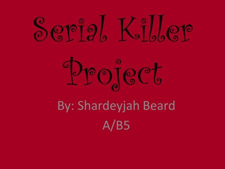 Serial Killer Project By: Shardeyjah Beard A/B5. Jeffrey Lionel Dahmer A.K.A “The Milwaukee Cannibal.