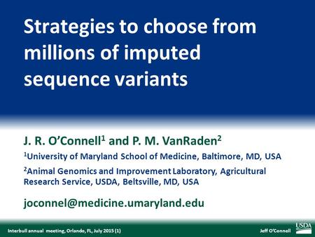 Jeff O’ConnellInterbull annual meeting, Orlando, FL, July 2015 (1) J. R. O’Connell 1 and P. M. VanRaden 2 1 University of Maryland School of Medicine,