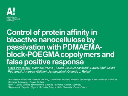 Control of protein affinity in bioactive nanocellulose by passivation with PDMAEMA- block-POEGMA copolymers and false positive response Maija Vuoriluoto.