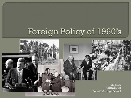 Mr. Koch US History B Forest Lake High School  1959 – Fidel Castro overthrew US-backed dictator Fulgencio Batista Took over private property (including.