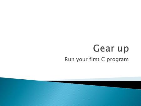 Run your first C program.  Bring your computers to class  No prior programming experience is needed  Hours spent  Sakai  TAs.