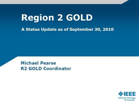 Region 2 GOLD Michael Pearse R2 GOLD Coordinator A Status Update as of September 30, 2010.