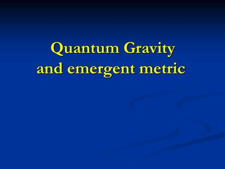 Quantum Gravity and emergent metric Quantum Gravity and emergent metric.