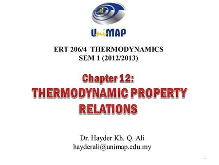 ERT 206/4 THERMODYNAMICS SEM 1 (2012/2013) Dr. Hayder Kh. Q. Ali 1.