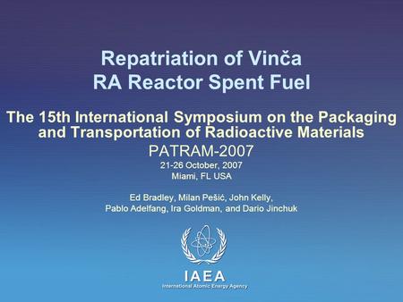 Repatriation of Vinča RA Reactor Spent Fuel The 15th International Symposium on the Packaging and Transportation of Radioactive Materials PATRAM-2007 21-26.