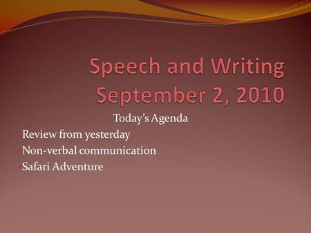 Today’s Agenda Review from yesterday Non-verbal communication Safari Adventure.