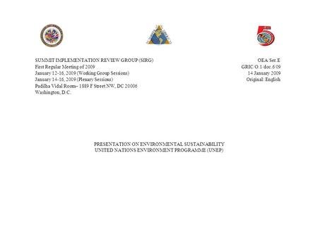 PRESENTATION ON ENVIRONMENTAL SUSTAINABILITY UNITED NATIONS ENVIRONMENT PROGRAMME (UNEP) SUMMIT IMPLEMENTATION REVIEW GROUP (SIRG)OEA/Ser.E First Regular.