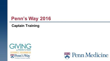 Captain Training Penn’s Way 2016. 2 Agenda  Introduction to Penn’s Way  Promotion, Events and Activities  Timeline/Dates for Penn’s Way.