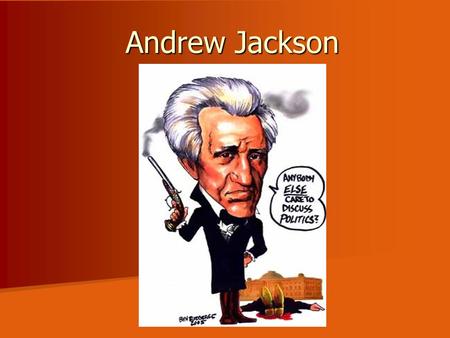 Andrew Jackson. Old Hickory Born in log cabin in SC Born in log cabin in SC Joined Continental Army at age 13 Joined Continental Army at age 13 –Taken.