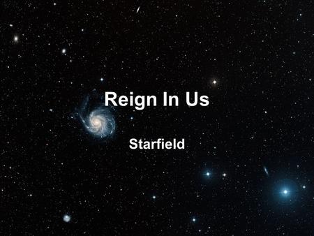 Reign In Us Starfield. You thought of us before the world began to breathe You knew our names before we came to be You saw the very day we fall away from.