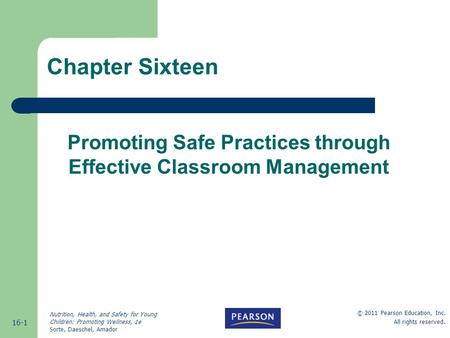 16-1 © 2011 Pearson Education, Inc. All rights reserved. Nutrition, Health, and Safety for Young Children: Promoting Wellness, 1e Sorte, Daeschel, Amador.