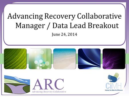 ARC Advancing Recovery Collaborative Manager / Data Lead Breakout June 24, 2014.