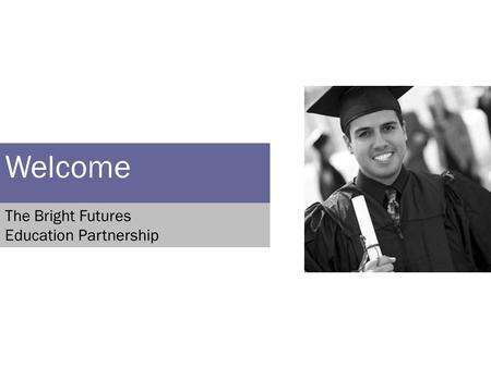 Welcome The Bright Futures Education Partnership.