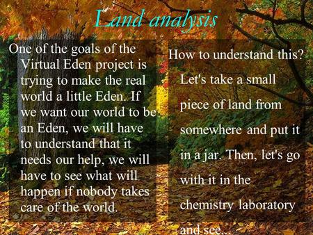 Land analysis One of the goals of the Virtual Eden project is trying to make the real world a little Eden. If we want our world to be an Eden, we will.