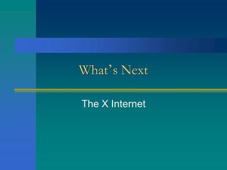 What ’ s Next The X Internet. The Internet Killer Application – The Web More than 1 billion Web Pages 4 billion static Web pages (UC Berkeley) 600 billion.