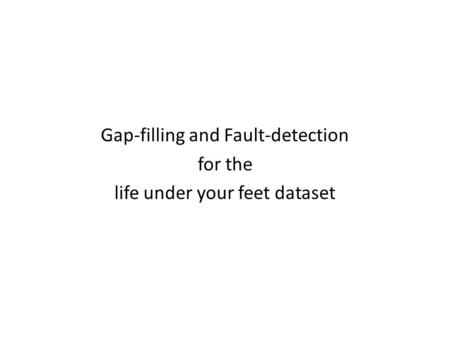 Gap-filling and Fault-detection for the life under your feet dataset.